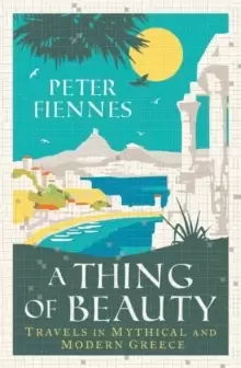 Image of A Thing of Beauty : Travels in Mythical and Modern Greece