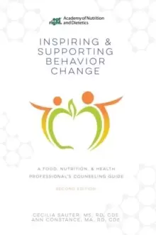 Image of Inspiring and Supporting Behavior Change : A Food, Nutrition, & Health Professional's Counseling Guide