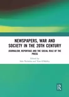 Image of Newspapers, War and Society in the 20th Century : Journalism, Reportage and the Social Role of the Press