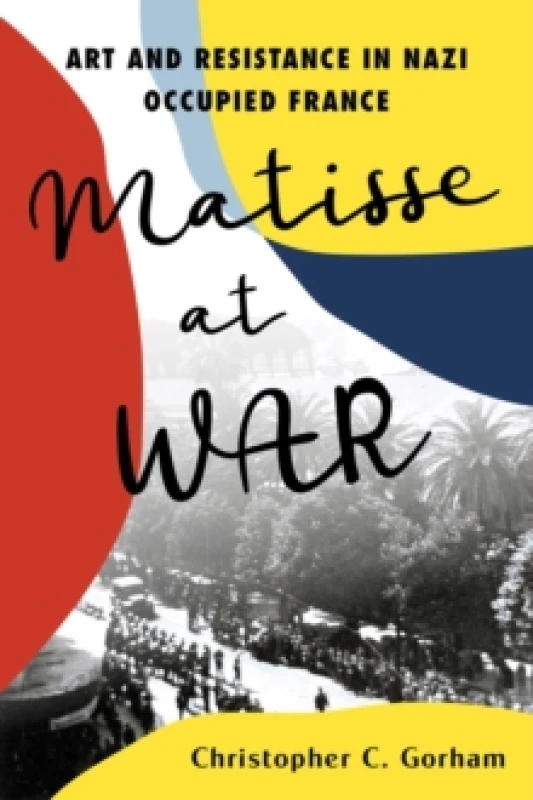 Image of Matisse at War. Hardback. By Christopher C Gorham Books