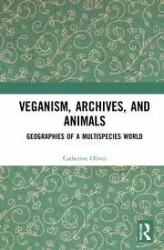 Image of Veganism Archives and Animals Geographies of a Multispecies World