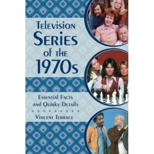 Image of Television Series of the 1970s: Essential Facts and Quirky Details by Vincent Terrace (Hardback, 2017)
