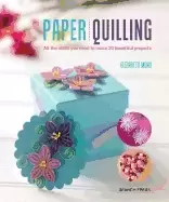 Image of paper quilling all the skills you need to make 20 beautiful projects