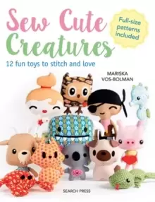 Image of Sew Cute Creatures : 12 Fun Toys to Stitch and Love