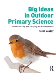 Image of Big Ideas in Outdoor Primary Science : Understanding and Enjoying the Natural World