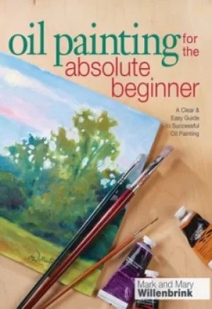 Image of Oil painting for the absolute beginner by Mark Willenbrink