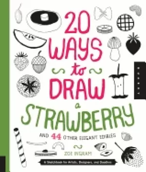 Image of 20 ways to draw a strawberry and 44 other elegant edibles a sketchbook for