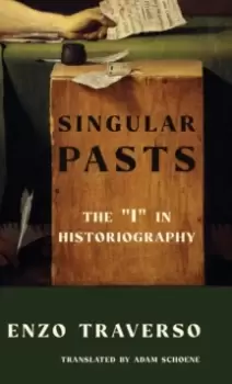 Image of Singular Pasts : The "I" in Historiography