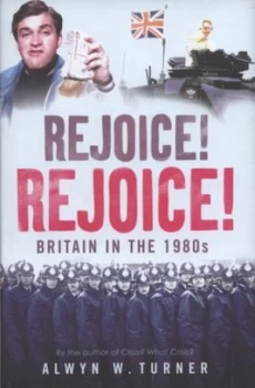 Image of Rejoice Rejoice by Alwyn W. Turner Hardback