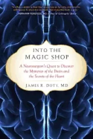 Image of into the magic shop a neurosurgeons quest to discover the mysteries of the