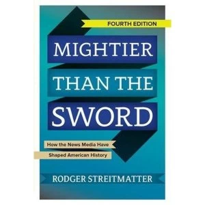 Image of Mightier than the Sword: How the News Media Have Shaped American History by Rodger Streitmatter (Paperback, 2015)