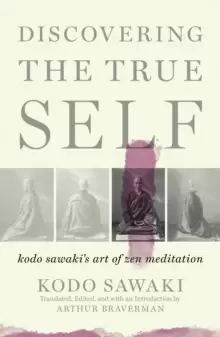 Image of Discovering The True Self : Kodo Sawaki's Art of Zen Meditation