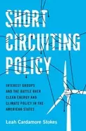 Image of short circuiting policy interest groups and the battle over clean energy an
