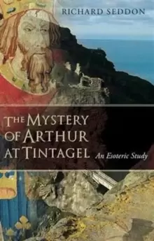 Image of The Mystery of Arthur at Tintagel : An Esoteric Study