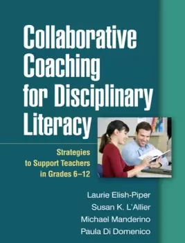 Image of Collaborative Coaching for Disciplinary LiteracyStrategies to Support Teachers in Grades 6-12