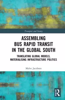 Image of Assembling Bus Rapid Transit in the Global SouthTranslating Global Models Materialising Infrastructure Politics