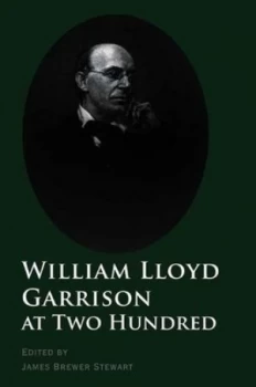 Image of William Lloyd Garrison at Two Hundred by James Brewer Stewart Paperback