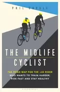 Image of midlife cyclist the road map for the 40 rider who wants to train hard ride
