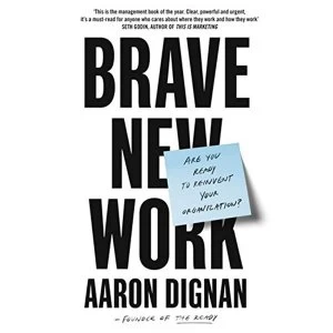 Image of Brave New Work Are You Ready to Reinvent Your Organization? Paperback / softback 2019