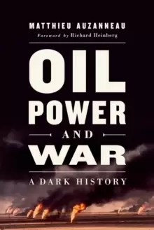 Image of Oil, Power, and War : A Dark History
