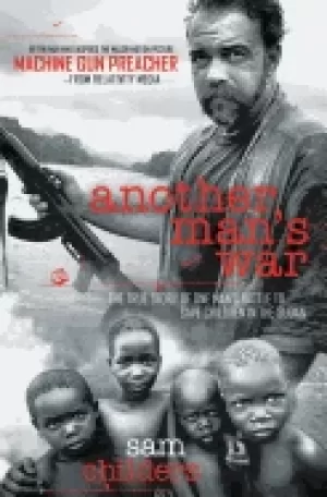 Image of another mans war the true story of one mans battle to save children in the