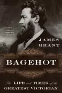 Image of bagehot the life and times of the greatest victorian