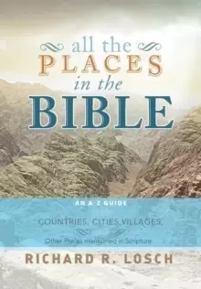 Image of All the Places in the Bible : An A-Z Guide to the Countries, Cities, Villages, and Other Places Mentioned in Scripture