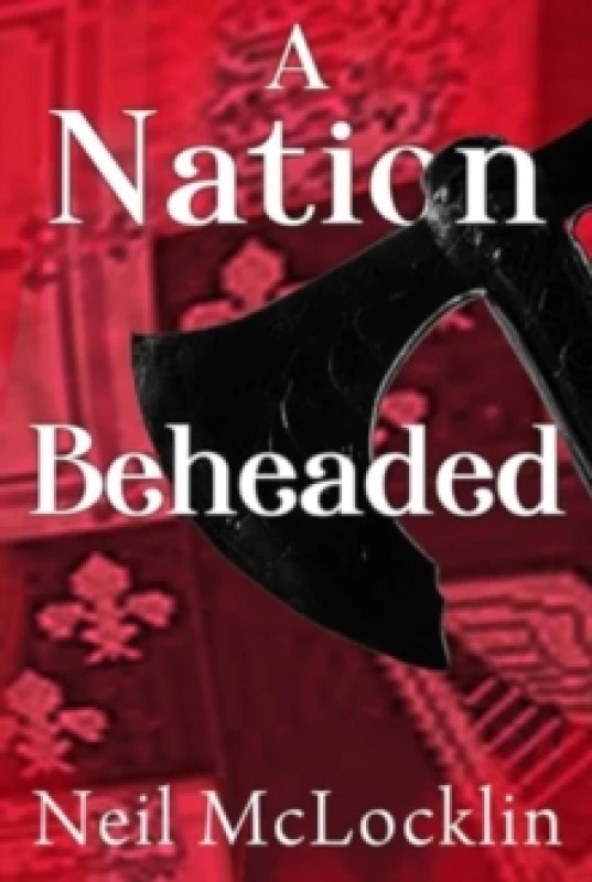 Image of A Nation Beheaded Paperback / softback