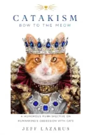Image of catakism a humorous purr spective on humankinds obsession with cats