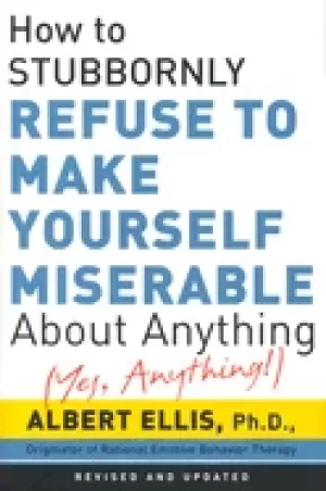 Image of how to stubbornly refuse to make yourself miserable about anything yes anyt