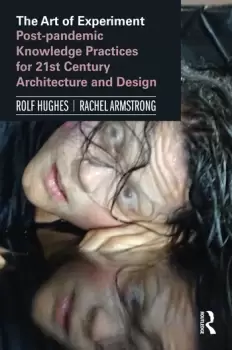 Image of The Art of ExperimentPost-pandemic Knowledge Practices for 21st Century Architecture and Design