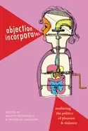 Image of abjection incorporated mediating the politics of pleasure and violence