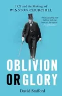 Image of oblivion or glory 1921 and the making of winston churchill