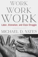 Image of work work work labor alienation and class struggle