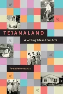 Image of Tejanaland : A Writing Life in Four Acts