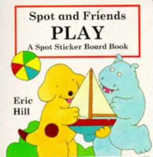 Image of Spot Sticker Board Book Spot and Friends Play by Eric Hill Hardback