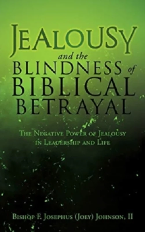 Image of Jealousy and the Blindness of Biblical Betrayal : The Negative Power of Jealousy in Leadership and Life Paperback / softback