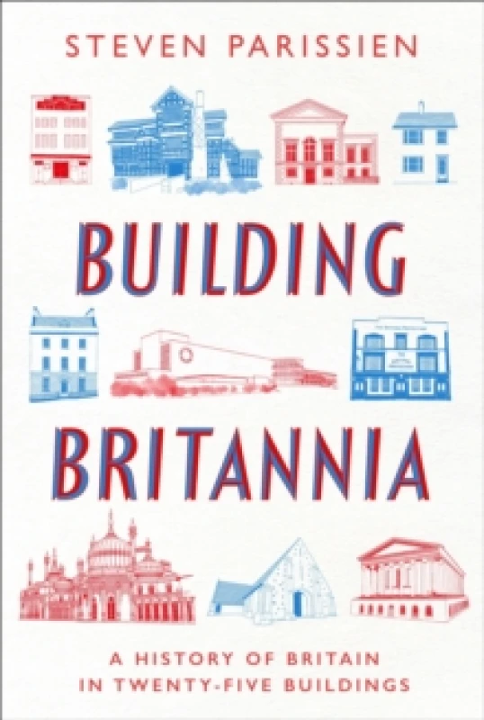 Image of Building Britannia : A History of Britain in Twenty-Five Buildings Hardback