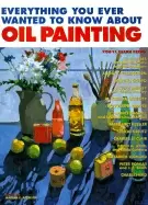 Image of everything you ever wanted to know about oil painting
