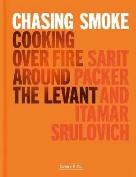 Image of Chasing Smoke: Cooking over Fire Around the Levant by Sarit Packer