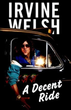 Image of A Decent Ride by Irvine Welsh Hardback