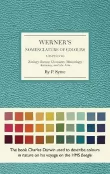 Image of Werner's Nomenclature of Colours : Adapted to Zoology, Botany, Chemistry, Minerology, Anatomy and the Arts