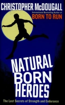 Image of Natural Born Heroes by Christopher Mcdougall Hardback