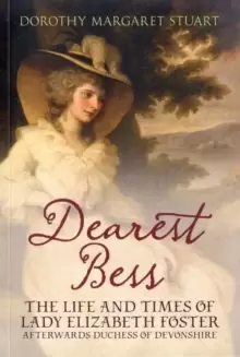 Image of Dearest Bess : The Life and Times of Lady Elizabeth Foster Afterwards Duchess of Devons