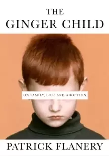 Image of The Ginger Child : On Family, Loss and Adoption