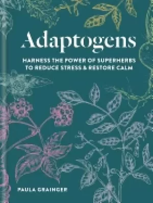 Image of adaptogens harness the power of superherbs to reduce stress and restore cal