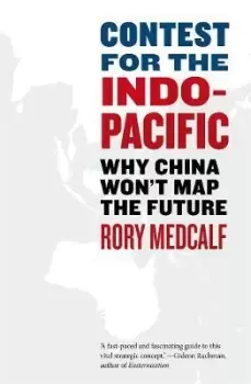Image of Contest for the Indo-Pacific: Why China Won't Map the by Rory Medcalf