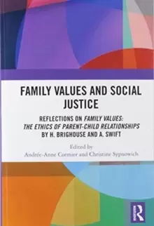Image of Family Values and Social Justice : Reflections on Family Values: the Ethics of Parent-Child Relationships by H. Brighouse and A. Swift