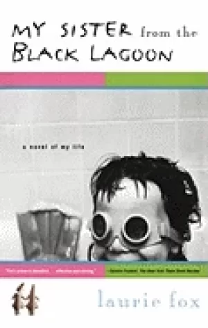 Image of my sister from the Black lagoon a novel of my life laurie fox