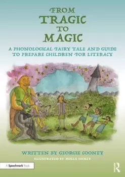 Image of From Tragic to Magic: A Phonological Fairy Tale and Guide to Prepare Children for Literacy